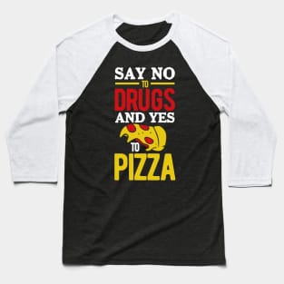 Say No to Drugs and YES to Pizza Baseball T-Shirt